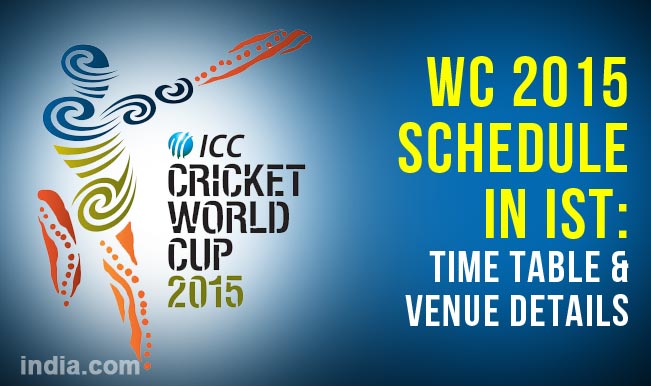 ICC Cricket World Cup 2015 Schedule in IST: Time Table, Fixture.