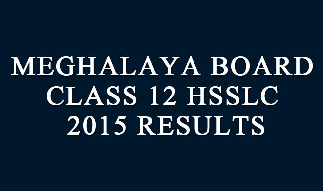 Mbose.in & megresults.nic.in official website of Meghalaya Board: Meghalaya Board Class 12 HSSLC 2015 Results to be declared on May 7 at 10AM