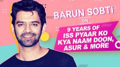EXCLUSIVE: 'Asur' Star Barun Sobti Gets Nostalgic as 'Iss Pyaar Ko Kya Naam Doon' Clocks 9 Years