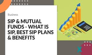 SIP And Mutual Funds - What is SIP, Best SIP Plans And Benefits; Expert Answers All For You