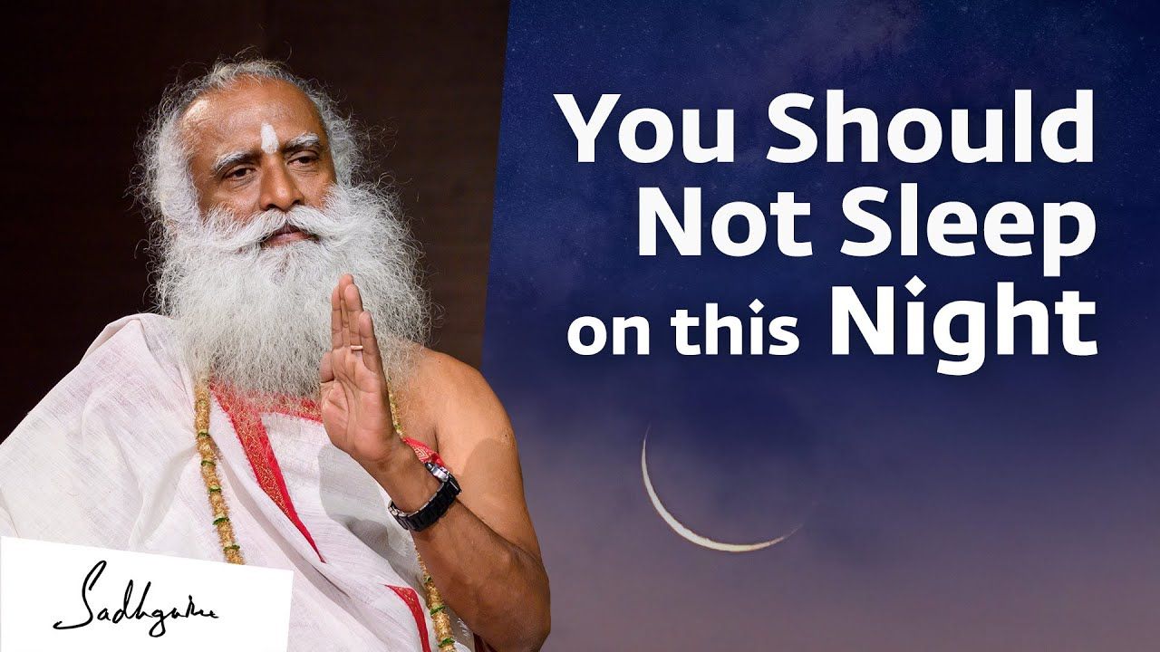 Sadhguru Explains Why we Shouldn't Sleep on Night of Maha Shivratri | VIDEO