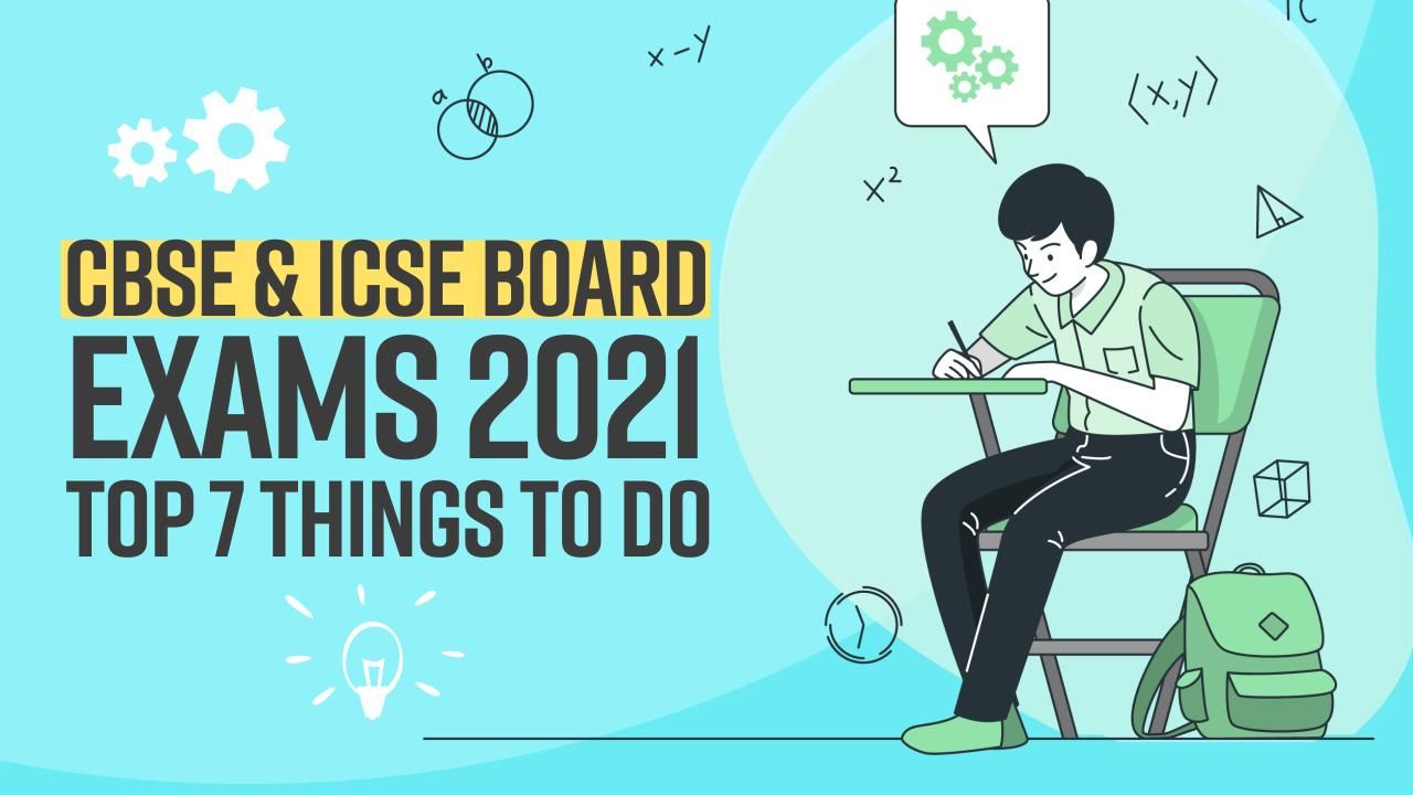 CBSE & ICSE Board Exams 2021 : Top 7 things to do for preparation | Watch Video