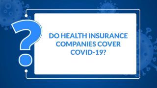 COVID-19 Health Insurance: Do Health Insurance Companies Cover Coronavirus, Covid-19? Watch Video