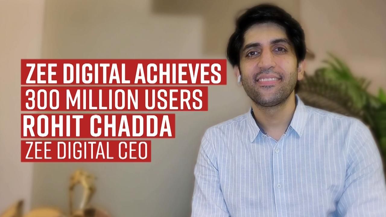 CEO Rohit Chadda on How Zee Digital Crossed 300 Million Active Users As It Scaled Peak After Peak In Its Journey
