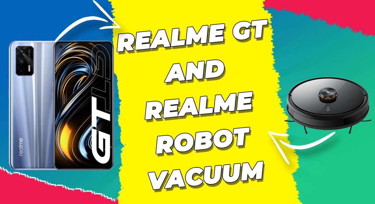 Realme GT 5G Launches Globally Along With Realme Robot Vacuum | All You Need to Know