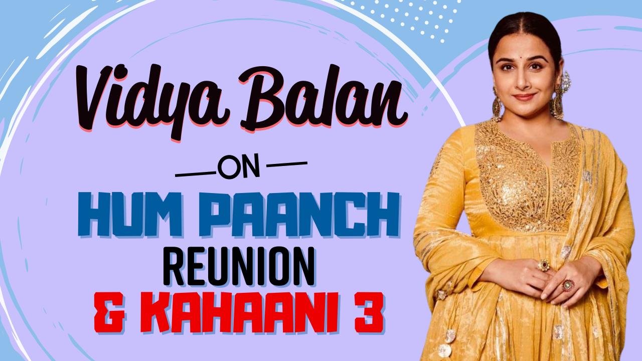 Vidya Balan on Hum Paanch Reunion, Kahaani 3 & More | Watch Exclusive Video  Interview