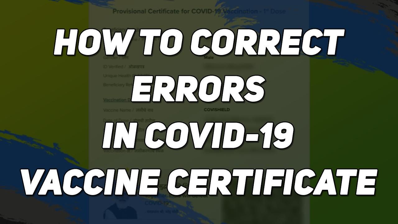 Got Any Errors In Your Covid Vaccine Certificate? Here's How You Can Rectify | Step-by-Step Guide