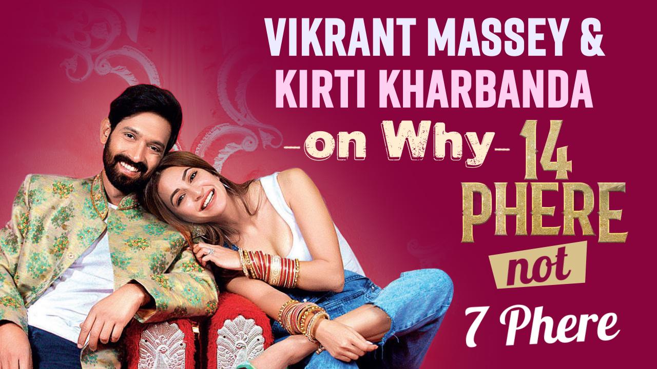 Vikrant Massey And Kirti Kharbanda on Why 14 Phere And Not 7 Phere ? Exclusive Interview