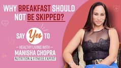 Benefits of Eating Breakfast: ब्रेकफास्ट क्यों नहीं छोड़ना चाहिए? जानें न्यूट्रिशनिस्ट मनीषा चोपड़ा ने क्या कहा...