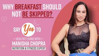 Why Breakfast Should Not be Skipped? Nutritionist, Manisha Chopra Answers