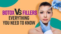 Botox VS Fillers : Which One Should You Go For ? Watch Video To Know