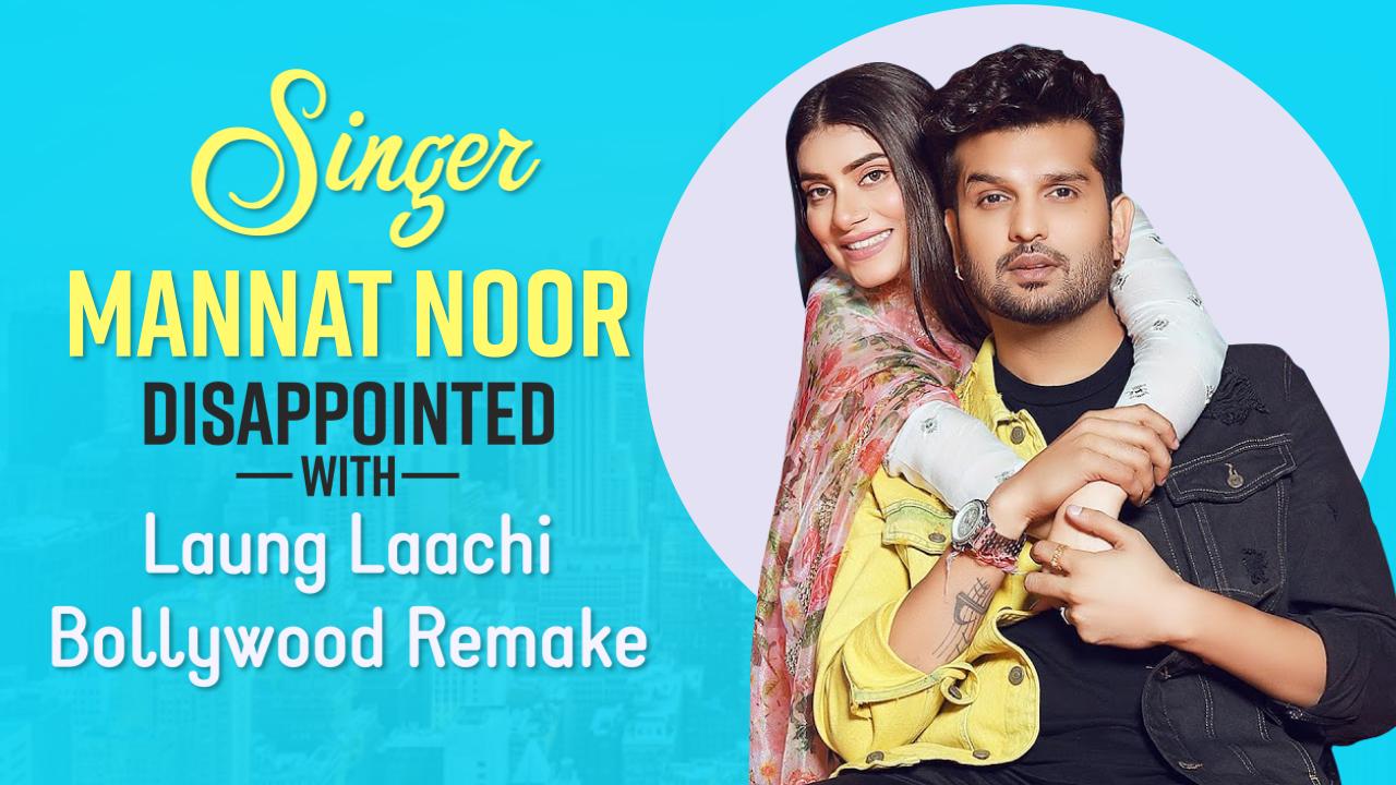 Singer Mannat Noor Disappointed With Her Hit Laung Laachis Bollywood