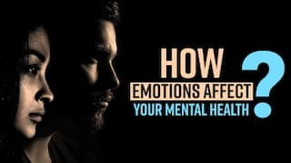 Mental And Emotional Health : How Emotions Impact Our Mental State, Watch Video
