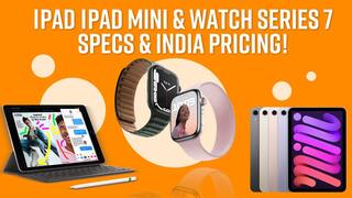 Apple Watch 7 Series, iPad, iPad Mini Launched At Apple Event 2021: Specs, Price And More