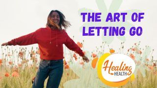 Healing Health : What Is Art Of Letting Go? Steps To Master It, Explained | Watch Video