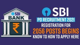 SBI PO Recruitment 2021: Registration for 2056 Posts Begins, Eligibility Criteria, Online Application Process Explained