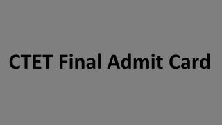 CTET Final Admit Card: आज जारी हो सकता है फाइनल एडमिट कार्ड, चेक करें यहां