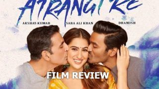 Atrangi Re Film Review: इस अतरंगी लव स्टोरी में क्या है सबसे अच्छा? बस इस वजह से हो सकती है जनता निराश