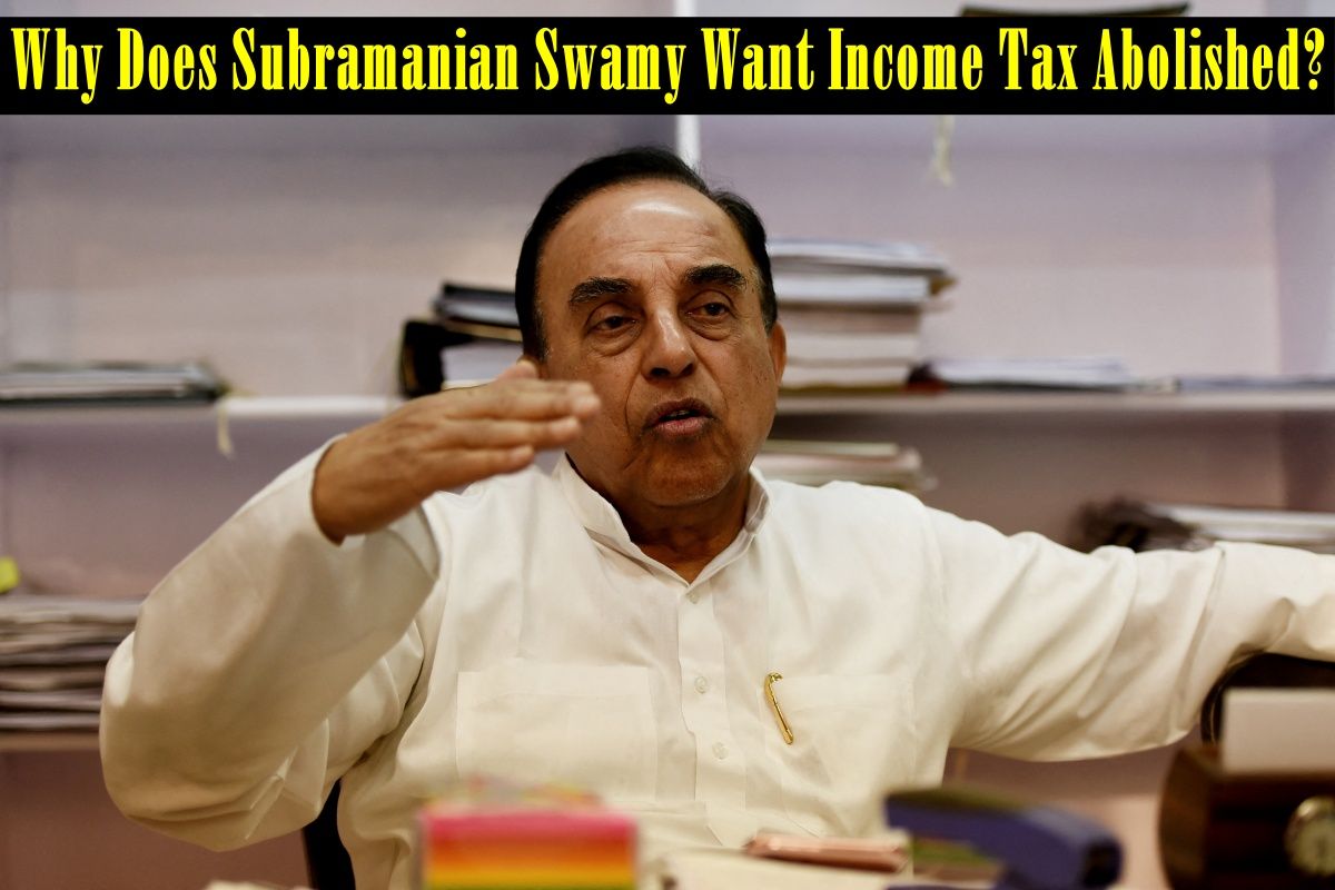Why Does Subramanian Swamy Want Income Tax To Be Abolished?