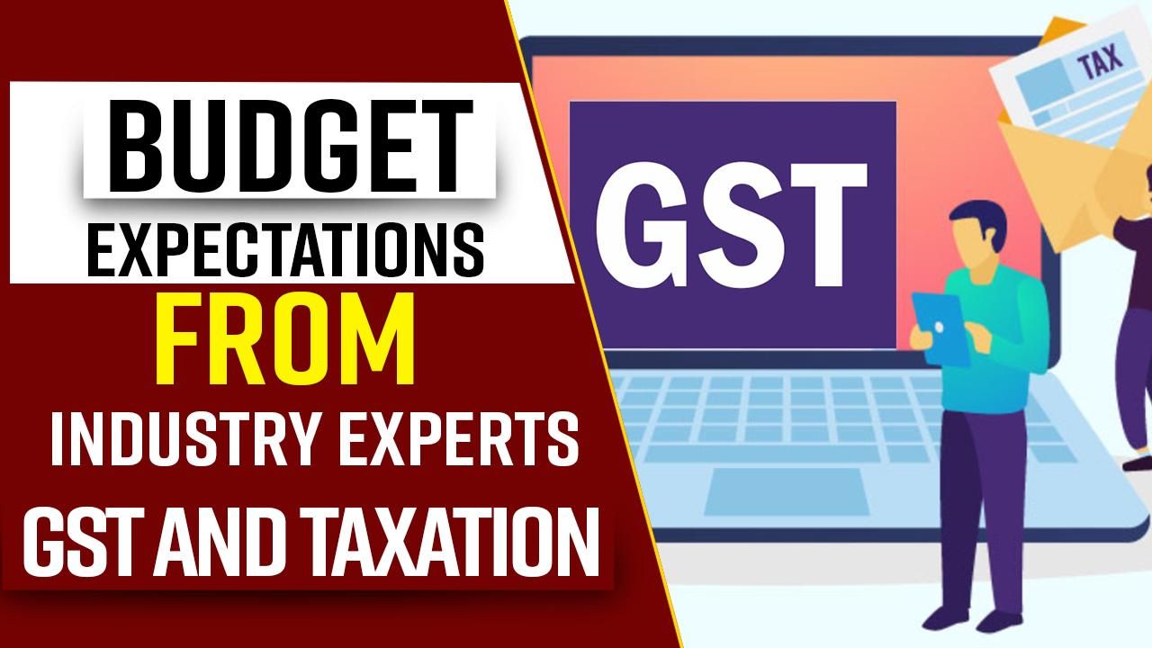 Budget 2022: Industry Demands GST Relaxation and Simplification in Tax Slabs