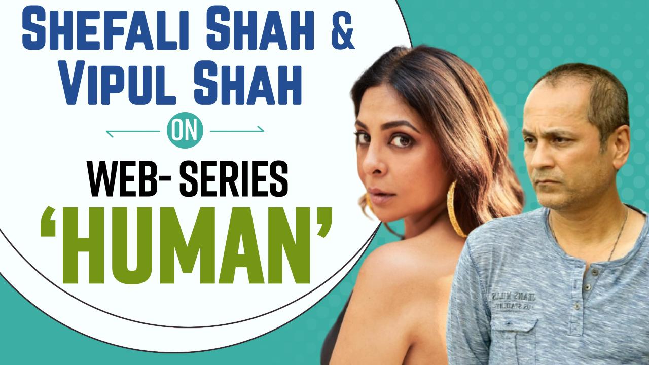 EXCLUSIVE: Shefali Shah And Vipul Shah On Their Medical Drama Series HUMAN, Character And Shoot Preparations; Watch