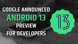 Google Releases Android 13 Developer Preview, Here's What We Can Expect, Checkout Details