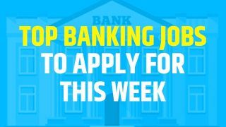 SBI, IBPS, Bank of Baroda Recruitments 2022: Apply For These Top Banking Jobs This Week