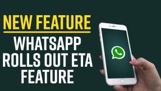 WhatsApp Brings Out ETA Feature, Will Show Users The Estimated Time Of Arrival While Sharing Files - See Details