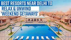 Best Resorts Near Delhi NCR To Relax And Rejuvenate on Weekends - Watch Video