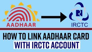 IRCTC: Steps to Link Aadhaar Card With IRCTC Account And Book Upto 24 Tickets Per Month