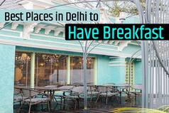 Delhi, Where Do You Head For Brekkie? Mark These 5 Best Places To Enjoy a Scrumptious Breakfast