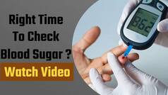 Blood Sugar Level: What Is The Right Time To Check Blood Sugar Level - Watch Video