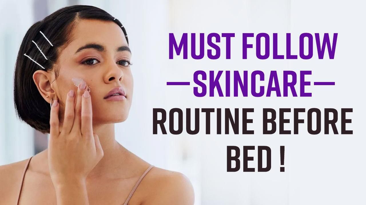 Skincare Tips: Must Follow Night Skincare Routine You Should Follow For Glowing And Youthful Skin - Watch Video