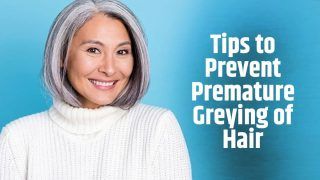 Premature Greying of Hair: 9 Tips You Can Follow to Prevent Hair Ageing