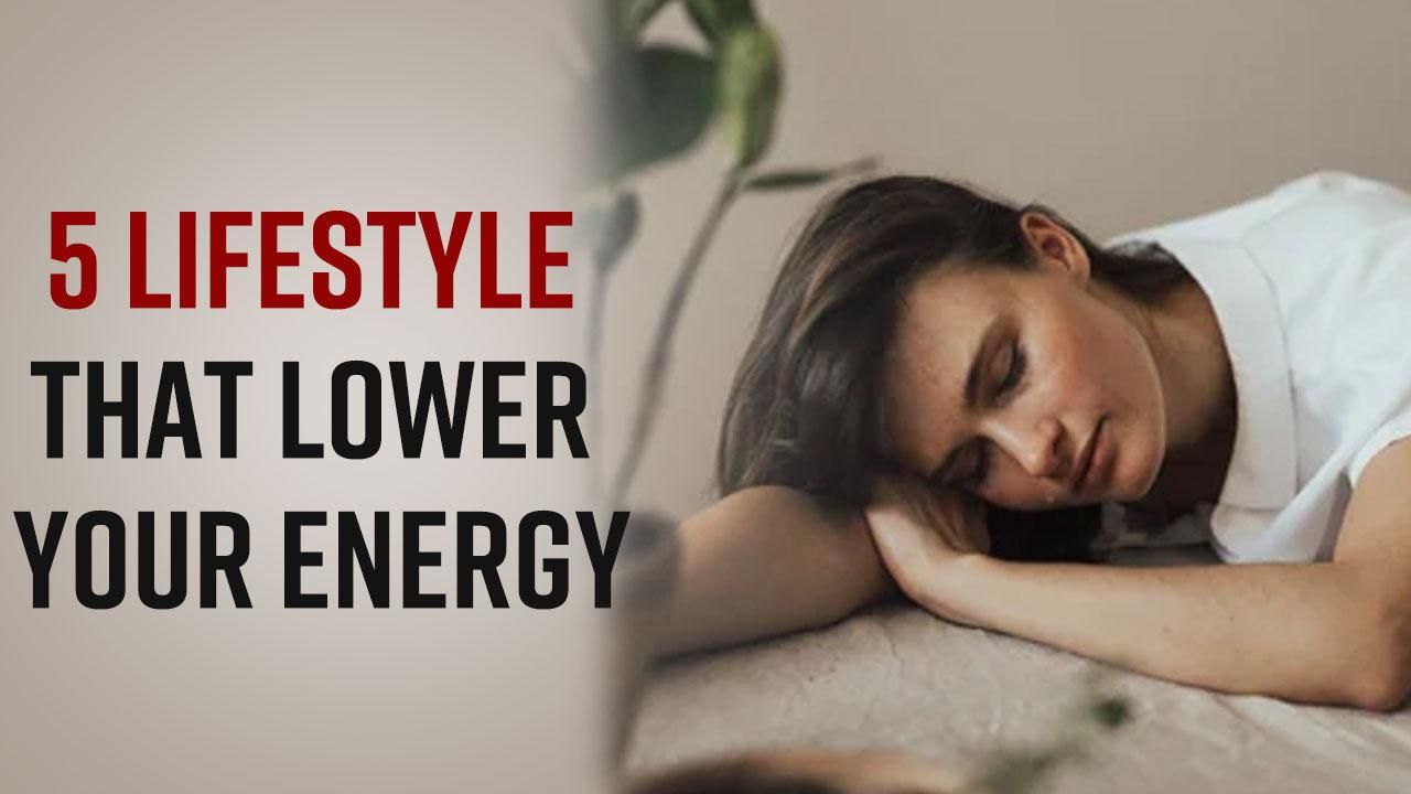 Health Tips: Be Aware! These Lifestyles Habits Can Lower Your Energy - Watch Video