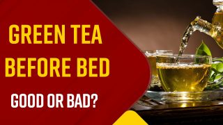 Is It healthy To Drink Green Tea Right Before Hitting Bed?  Watch Video To Find Out