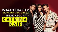 Ishaan Khatter And Sidhant Chaturvedi Open up on Working Experience With Katrina Kaif