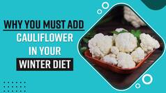 Cauliflower Benefits In Winters: Why You Must Add This Nutritious Vegetable In Your Winter Diet - Watch Video