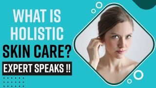 What Is Holistic Skin Care And Why it is Important to Nurture Our Skin From The Inside, Explained by Skincare Expert  - Watch Video