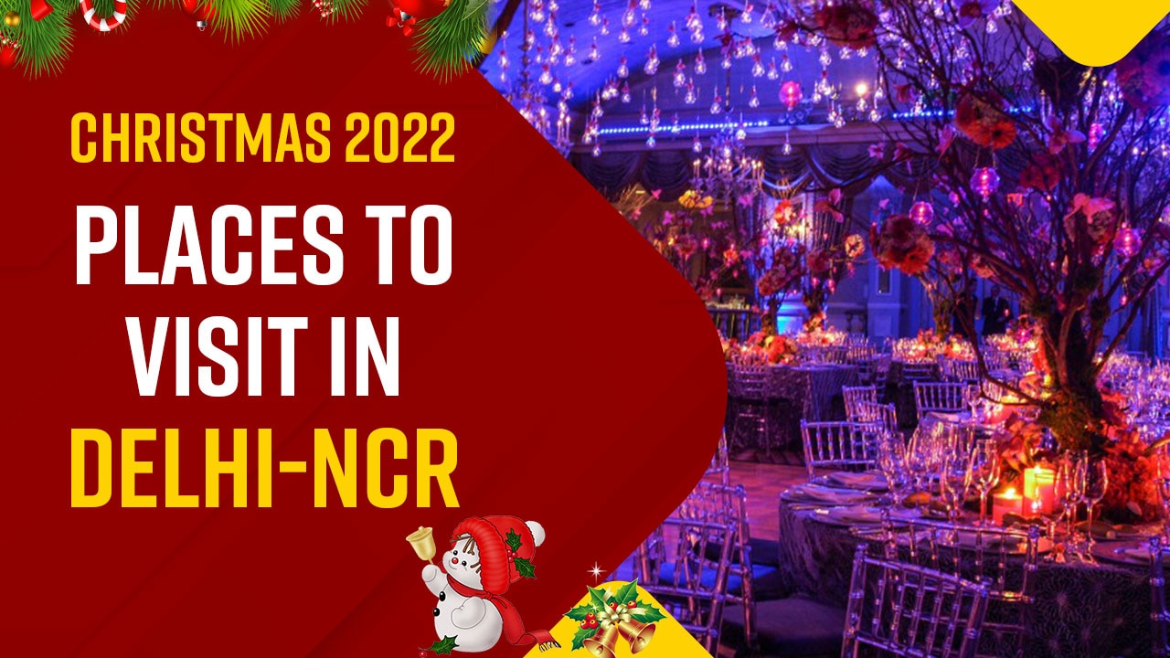 Christmas 2022: Best Places To Visit In Delhi-NCR With Friends And Family | Watch Video