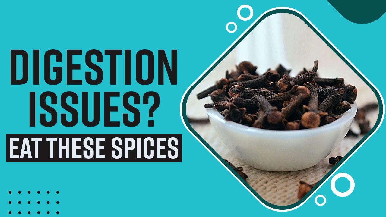 Health Tips: Digestion Issues? Include These Spices In Your Diet Today | Watch Video