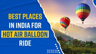 Want To Experience The Best Hot Air Balloon Ride In India? Visit These Places, Know Best Time And Fare In The Watch Video