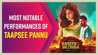 Taapsee Pannu Shares Poster Of Upcoming 'Phir Aayi Hasseen Dillruba', Here's a List Of Her Most Notable Performances Till Date - Watch Video