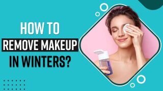 Skincare Tips: Easy And Effective Tips To Remove Make Up In Winters - Watch Video