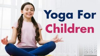 Yoga For Children: 7 Most Easy And Effective Asanas to Help Your Kids be Regular With Yoga in Life