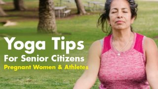 Yoga Tips And Poses For Senior Citizens, Pregnant Women And Athletes