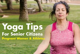 Yoga Tips And Poses For Senior Citizens, Pregnant Women And Athletes