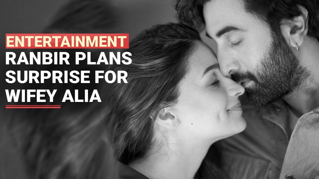 Alia Bhatt Birthday: Ranbir Kapoor Plans An Adorable Surprise Plan For Wifey Alia, All Deets Inside | Watch Video