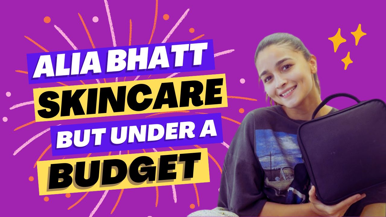 Alia Bhatt Skincare under a Budget