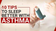 World Asthma Day: How To Improve Poor Sleep Pattern With Asthma | Watch Video
